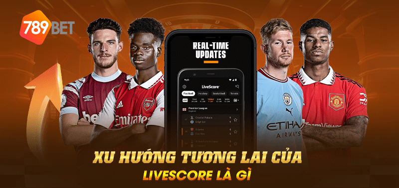 Xu hướng tương lai của Livescore là gì